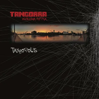 Tangopolis by Tangorra Orquesta Atí­pica