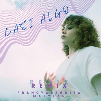 CASI ALGO (REMIX) by FRANCYA BENDITA