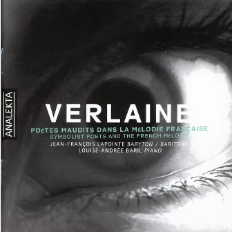 Verlaine - Symbolist Poets And The French Melodie by Louise-Andrée Baril