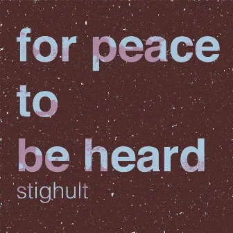 For Peace to Be Heard by Stighult