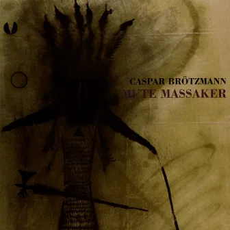 Mute Massaker by Caspar Brötzmann