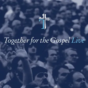 Together for the Gospel (Live) by Sovereign Grace Music