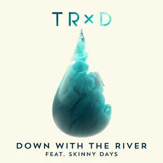 Down With The River (feat. Skinny Days) by TRXD