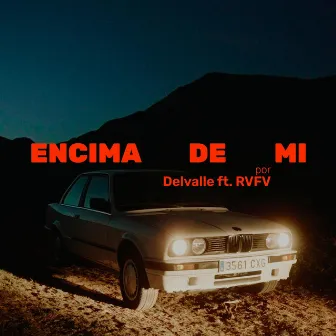 ENCIMA DE MI by Delvalle