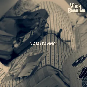 I Am Leaving by Vítor Bacalhau