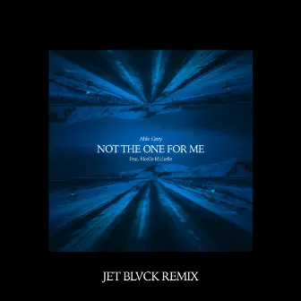 Not The One For Me (JET BLVCK Remix) by JET BLVCK