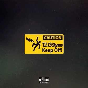 Keep Off by T.i.G skysea