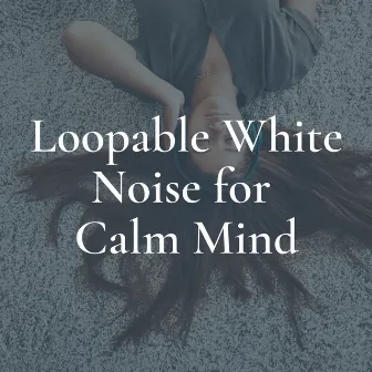 Loopable White Noise for Calm Mind by Black Noise Therapy