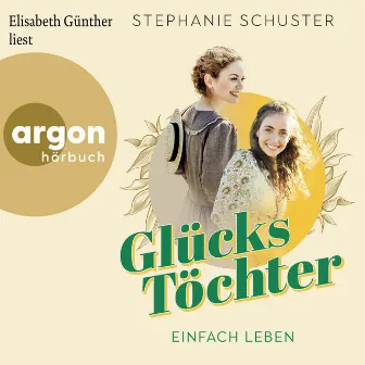 Einfach leben [Glückstöchter-Dilogie, Band 1 (Ungekürzte Lesung)] by Stephanie Schuster