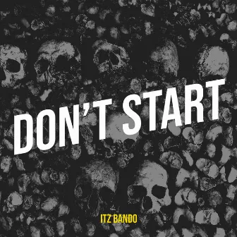 Don’t Start by Itz Bando