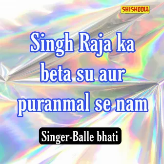 Singh Raja Ka Beta Su Aur Puranmal Se Nam by 