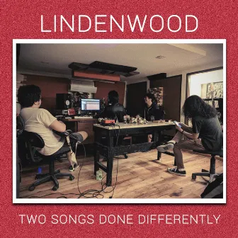 Two Songs Done Differently by Lindenwood