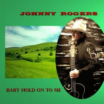 Baby Hold on to Me by Johnny Rogers