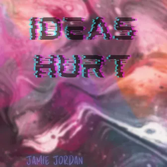 Ideas Hurt by Jamie Jordan