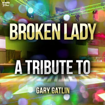 Broken Lady: A Tribute to Gary Gatlin by Ameritz Top Tributes