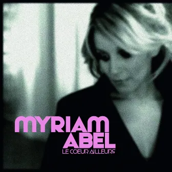 Le coeur ailleurs by Myriam Abel