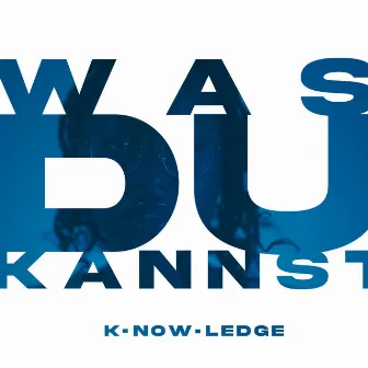 Was du kannst by k·now·ledge