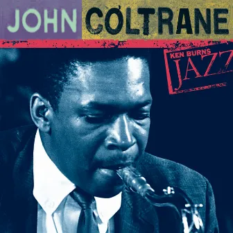 John Coltrane: Ken Burns's Jazz by John Coltrane