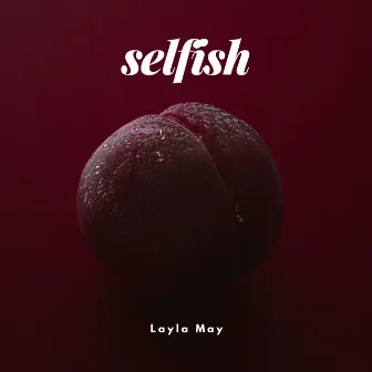 Selfish by Layla May