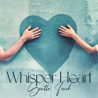 Whisper Heart: Gentle Touch by ASMR Massage