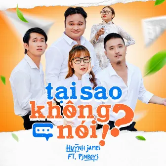 Tại Sao Không Nói!? (feat. Pjnboys) by Huỳnh James