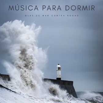 Música Para Dormir: Olas De Mar Contra Rocas by Musica para Acostarse