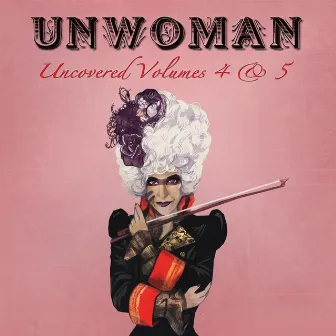 Uncovered, Vols. 4 & 5 by Unwoman