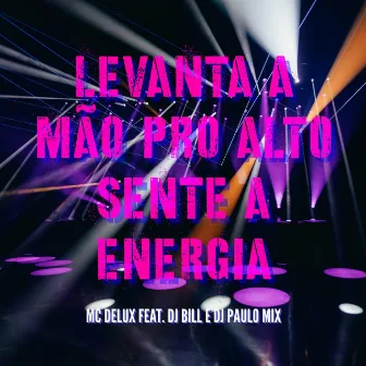 Levanta a Mão pro Alto, Sente a Energia by DJ Bill