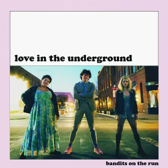 Love in the Underground by Bandits on the Run