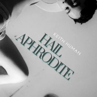 Hail Aphrodite! by Keith Human