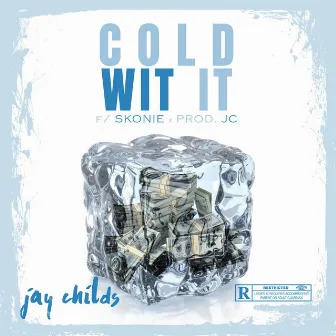 Cold Wit It by Jay Childs