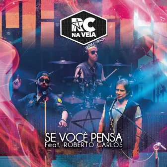 Se Você Pensa (feat. Roberto Carlos) [Ao Vivo] by RC na Veia