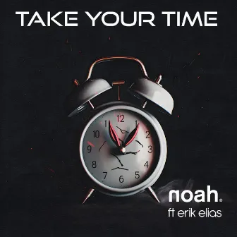 TAKE YOUR TIME by NOAH