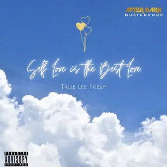 Self Love Is The Best Love by True Lee Fresh