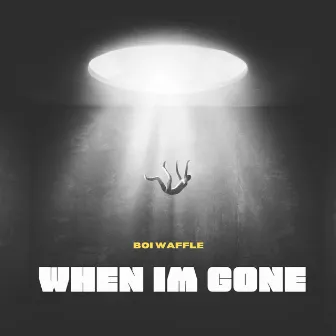 When Im Gone by Boi Waffle