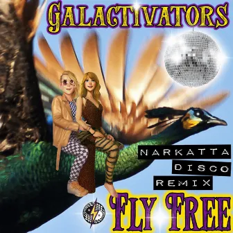 Fly Free (Narkatta Disco Remix) by Galactivators