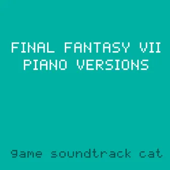 Final Fantasy VII Piano Versions by Game Soundtrack Cat