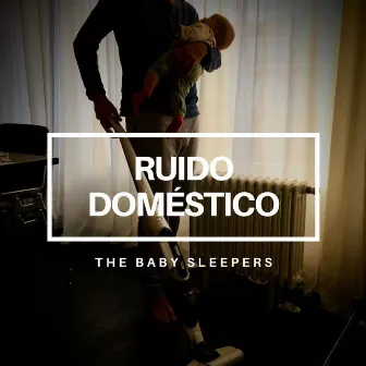 Ruido Doméstico by The Baby Sleepers