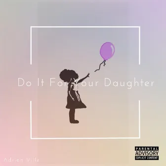 Do It For Your Daughter by Unknown Artist