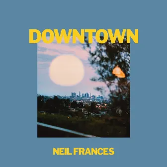 Downtown by NEIL FRANCES