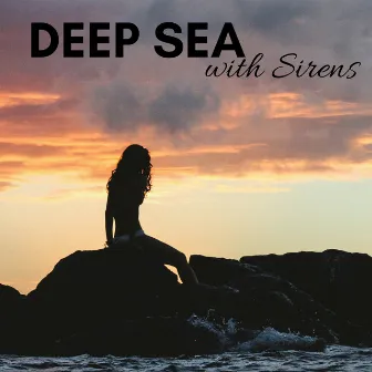 Deep Sea with Sirens - Sleeping Music, Water Sounds by Unknown Artist