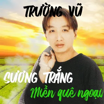 Sương trắng miền quê ngoại by Trường Vũ