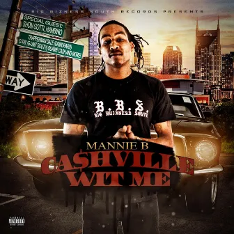 Cashville Wit Me by Mannie B.