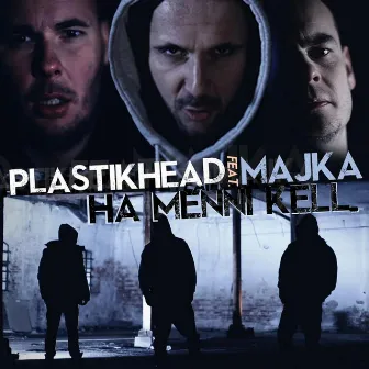 Ha menni kell... (feat. Majka) by Plastikhead