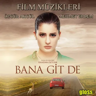 Bana Git De (Orijinal Film Müzikleri) by Mehmet Erdem