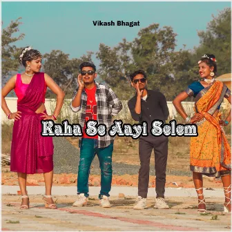 Kaha Se Aayi Selem by Vikash Bhagat