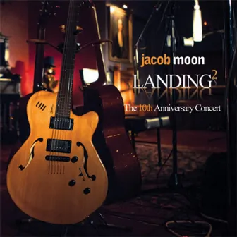 Landing 2: the 10th Anniversary Concert by Jacob Moon