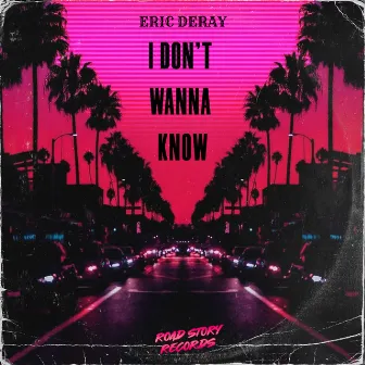 I Don't Wanna Know by Eric Deray