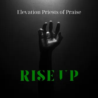 Rise Up by Elevation Priests of Praise