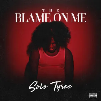 The Blame On Me by Solo Tyree